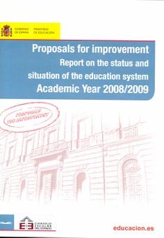 Proposals for improvement. Report on the status and situation of the education system. Academic year 2008-2009 = Propuestas de mejora. Informe sobre el estado y situación del sistema educativo. Curso 2008-2009 Proposals for improvement. Report on the status and situation of the education system. Academic year 2008-2009 = Propuestas de mejora. Informe sobre el estado y situación del sistema educativo. Curso 2008-2009