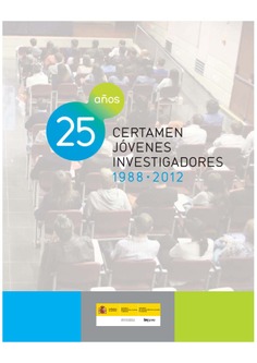 25 años. Certamen jóvenes investigadores 1988 - 2012 25 años. Certamen jóvenes investigadores 1988 - 2012