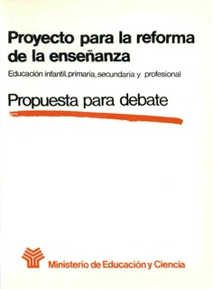 Proyecto para la reforma de la enseñanza. Educación infantil, primaria, secundaria y profesional. Propuesta para debate