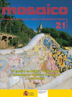 Mosaico nº 21. Revista para la promoción y apoyo a la enseñanza del español. El español en Bélgica Países Bajos y Luxemburgo: objetivos, contenidos y metodología