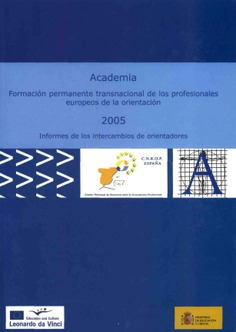 Academia 2005. Formación permanente transnacional de los profesionales europeos de la orientación. Informes de los intercambios de orientadores Academia 2005. Formación permanente transnacional de los profesionales europeos de la orientación. Informes de los intercambios de orientadores