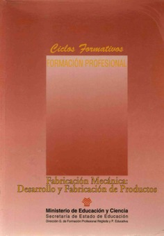 Fabricación mecánica: desarrollo y fabricación de productos. Ciclos formativos. Formación profesional