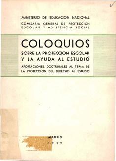 Coloquios sobre la protección escolar y la ayuda al estudio : (aportaciones doctrinales al tema de la protección del derecho al estudio)