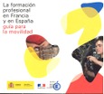 La formación profesional en Francia y en España. Guía para la movilidad = La formation professionnelle en Espagne et en France. Guide pour la mobilité