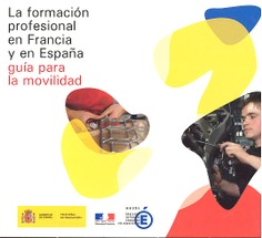 La formación profesional en Francia y en España. Guía para la movilidad = La formation professionnelle en Espagne et en France. Guide pour la mobilité