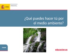 ¿Qué puedes hacer tú por el medio ambiente? ¿Qué puedes hacer tú por el medio ambiente?