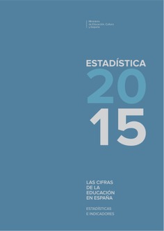 Las cifras de la educación en España. Estadísticas e indicadores. Estadística 2015