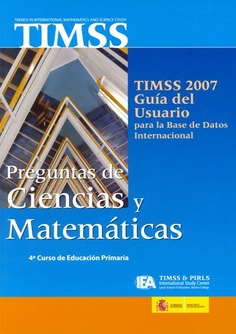 TIMSS 2007. Guía del usuario para la base de datos internacional. Preguntas de ciencias y matemáticas. 4º curso de educación primaria