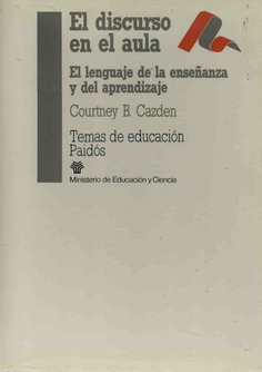El discurso en el aula. El lenguaje de la enseñanza y del aprendizaje