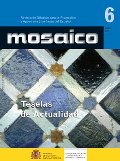 Mosaico nº 6. Revista de difusión para la promoción y apoyo a la enseñanza del español. Teselas de actualidad