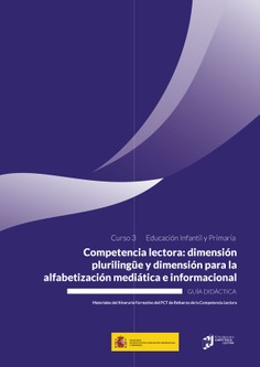 Curso 3A. Competencia lectora: dimensión plurilingüe y dimensión para la alfabetización mediática e informacional en infantil y primaria. Guía didáctica.