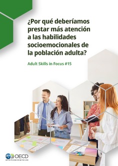 Adult Skills in Focus n.º 15. ¿Por qué deberíamos prestar más atención a las habilidades socioemocionales de la población adulta?