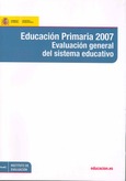 Educación primaria 2007. Evaluación general del sistema educativo