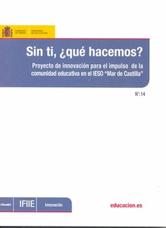 Sin ti, ¿Qué hacemos? Proyecto de innovación para el impulso de la comunidad educativa en el IESO "Mar de Castilla"