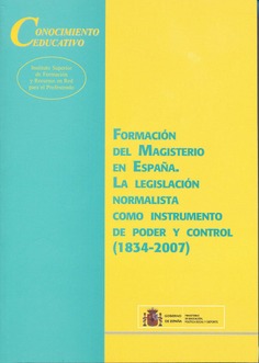 Formación del magisterio en España. La legislación normalista como instrumento de poder y control (1834-2007)
