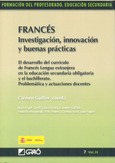 Francés. Investigación, innovación y buenas prácticas. El desarrollo del currículo de francés lengua extranjera en la educación secundaria obligatoria y en el bachillerato. Problemas y actuaciones docentes