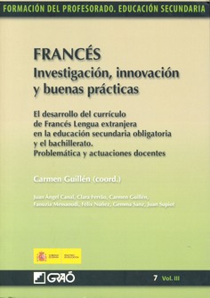 Francés. Investigación, innovación y buenas prácticas. El desarrollo del currículo de francés lengua extranjera en la educación secundaria obligatoria y en el bachillerato. Problemas y actuaciones docentes