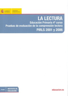 La lectura. Educación primaria 4º curso. Pruebas de evaluación de la comprensión lectora. PIRLS 2001 y 2006
