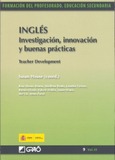 Inglés. Investigación, innovación y buenas prácticas = Teacher Development