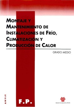 Montaje y mantenimiento de instalaciones de frío, climatización y producción de calor. Grado medio