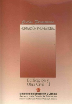 Edificación y obra civil I-II. Ciclos formativos. Formación profesional
