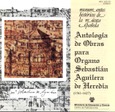 Antología de obras para órgano: Sebastián Aguilera de Heredia (1561-1627)