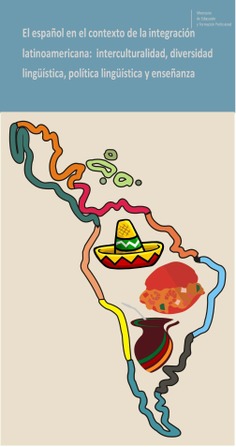 El español en el contexto de la integración latinoamericana: interculturalidad, diversidad lingüística, política lingüística y enseñanza