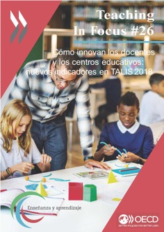 Teaching In Focus 26. Cómo innovan los docentes y los centros educativos: nuevos indicadores en TALIS 2018