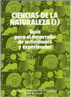 Ciencias de la naturaleza (I). Guía para el desarrollo de actividades y experiencias