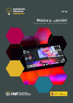 Experiencias educativas inspiradoras Nº 56. Música y...¡acción! Proyecto intermodular e interciclos en FP Imagen y Sonido