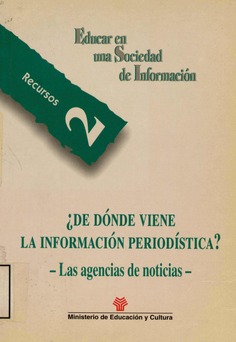 Recursos 2. Educar en una Sociedad de Información. ¿DE DÓNDE VIENE
LA INFORMACIÓN PERIODÍSTICA? - Las agencias de noticias -