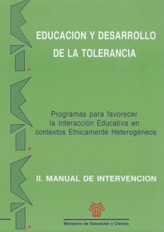 Educación y desarrollo de la tolerancia. Programas para favorecer la interacción educativa en contextos etnicamente heterogéneos. II. Manual de intervención