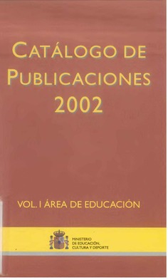 Catálogo de Publicaciones Ministerio de Educación, Cultura y Deporte 2002. Volumen I: Área de Educación