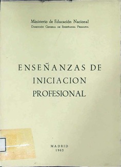 Enseñanzas de iniciación profesional : primera parte (planteamiento general, disposiciones legales, circulares, relación de textos)