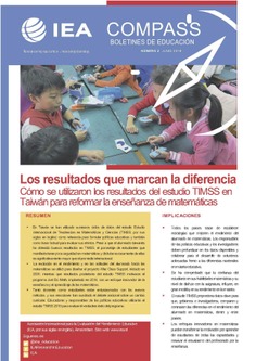 IEA Compass. Briefs in Education 2. Los resultados que marcan la diferencia. Cómo se utilizaron los resultados de la serie TIMSS en Taiwán para reforzar la enseñanza de las matemáticas