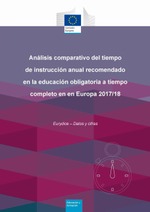 Análisis comparativo del tiempo de instrucción anual recomendado en la educación obligatoria a tiempo completo en Europa 2017/18. Eurydice - Datos y cifras