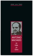 Antonio Machado. Su vida, su obra