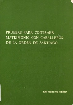 Pruebas para contraer matrimonio con caballeros de la Orden de Santiago