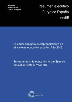 Resumen ejecutivo Eurydice España Redie. La educación para el emprendimiento en el sistema educativo español. Año 2015 = Entrepreneurship education in the Spanish education system. Year 2015