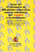 Actas del IV seminario de dificultades específicas de la enseñanza del español a lusohablantes. La creación de materiales de apoyo para la clase de español como lengua extranjera a partir de documentos auténticos