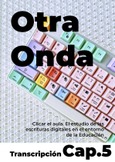 Otra onda. Cap.5. Clicar el aula. El estudio de las escrituras digitales en el entorno de la Educación (Transcripción y Audio)