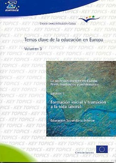 Temas clave de la educación en Europa. Volumen 3. La profesión docente en Europa: perfil, tendencias y problemática. Informe I: formación inicial y transición a la vida laboral