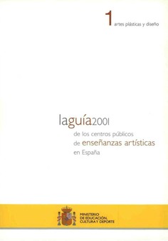 La guía 2001 de los centros públicos de enseñanzas artísticas en España: 1 artes plásticas y diseño. 2 música y artes escénicas