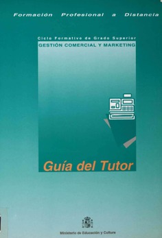 Formación profesional a distancia. Guía del tutor. Ciclo formativo de grado superior. Gestión comercial y marketing