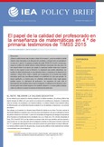 Policy Brief 16. El papel de la calidad del profesorado en la enseñanza de matemáticas en 4º de Primaria: testimonios de TIMSS 2015