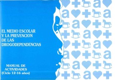 El medio escolar y prevención de las drogodependencias. Manual de actividades (ciclo 12-16 años)