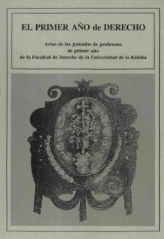 El primer año de derecho. Actas de las jornadas de profesores de primer año de la Facultad de Derecho de la Universidad de la Rábida