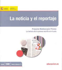 La noticia y el reportaje. Proyecto Mediascopio Prensa. La lectura de la prensa escrita en el aula