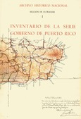 Archivo Histórico Nacional. Sección de Ultramar. Volumen I. Inventario de la serie Gobierno de Puerto Rico