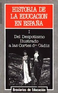 Historia de la educación en España. Tomo I: Del despotismo ilustrado a las cortes de Cádiz
